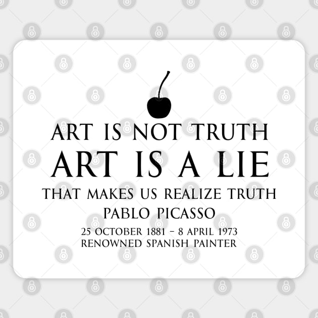 Art is not truth. Art is a lie that makes us realize truth - Pablo Picasso - renowned spanish painter - motivational inspirational awakening increase productivity quote - black Magnet by FOGSJ